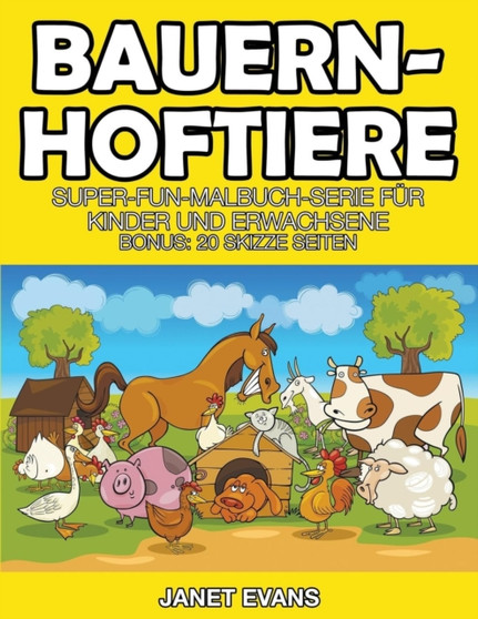 Bauernhoftiere : Super-Fun-Malbuch-Serie fur Kinder und Erwachsene (Bonus: 20 Skizze Seiten)