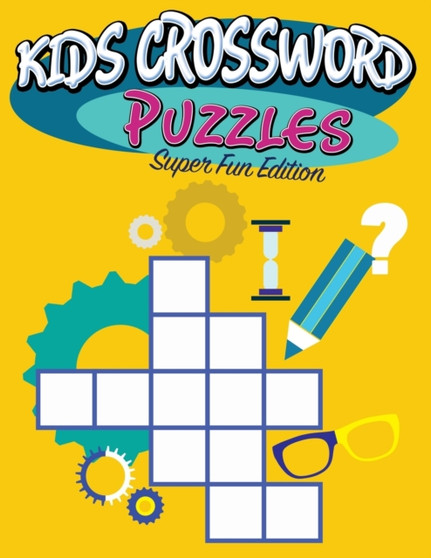Kids Crossword Puzzles : Super Fun Edition