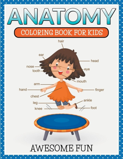 Anatomy : Coloring Book For Kids- Awesome Fun