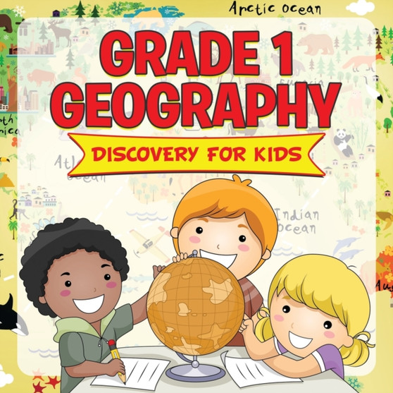 Grade 1 Geography : Discovery For Kids (Geography For Kids)