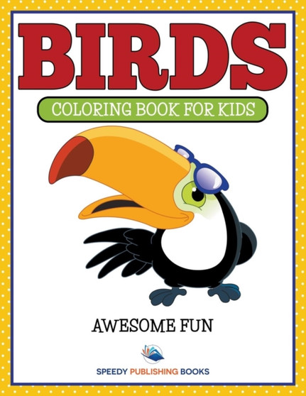 Birds : Coloring Book For Kids- Awesome Fun