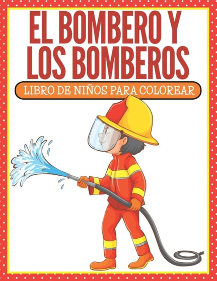 El Bombero Y Los Bomberos : Libro De Ninos Para Colorear (Spanish Edition)