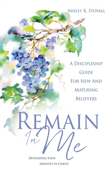 Remain In Me : Developing Your Identity in Christ