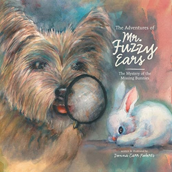 The Adventures of Mr. Fuzzy Ears : The Mystery of the Missing Bunnies
