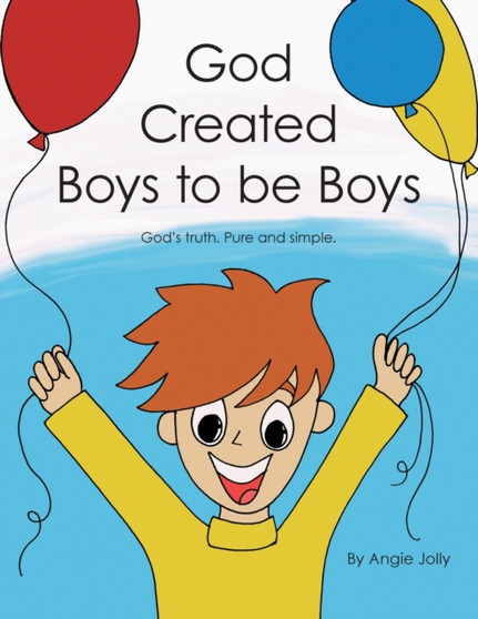 God Created Boys to Be Boys : God's Truth. Pure and Simple.