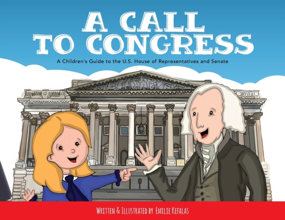 A Call to Congress : A Children's Guide to the House of Representatives and Senate