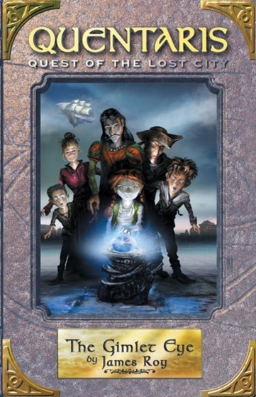 Gimlet Eye, The (Book 3) : QUENTARIS 2: QUEST OF THE LOST CITY