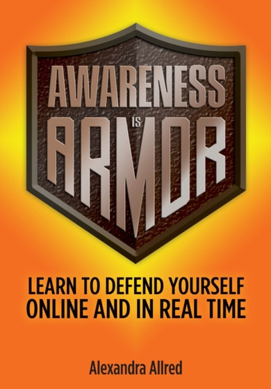 Awareness is Armor : Learn to Defend Yourself Online and in Real Time