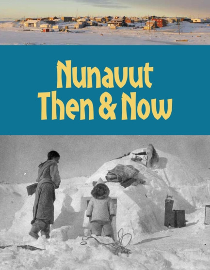 Nunavut Then and Now : English Edition