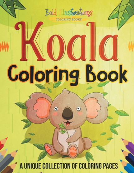 Koala Coloring Book! A Unique Collection Of Coloring Pages