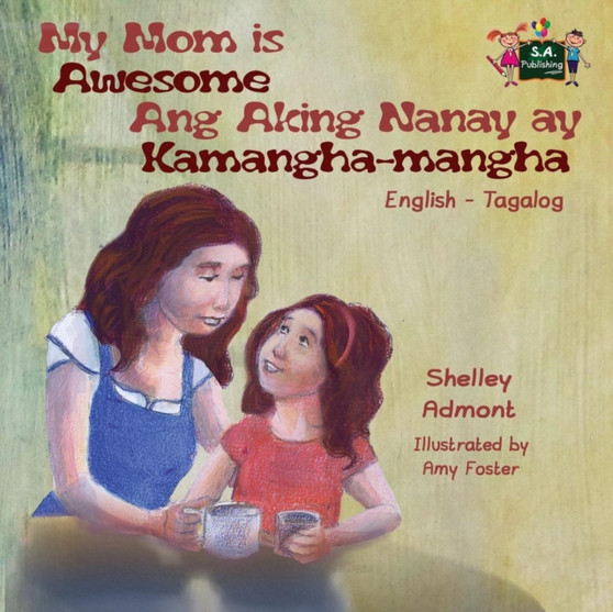 My Mom is Awesome Ang Aking Nanay ay Kamangha-mangha : English Tagalog Bilingual Edition