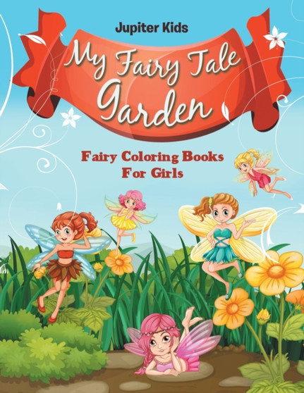 My Fairy Tale Garden : Fairy Coloring Books For Girls