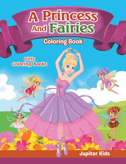 Girls Coloring Books : A Princess And Fairies Coloring Book
