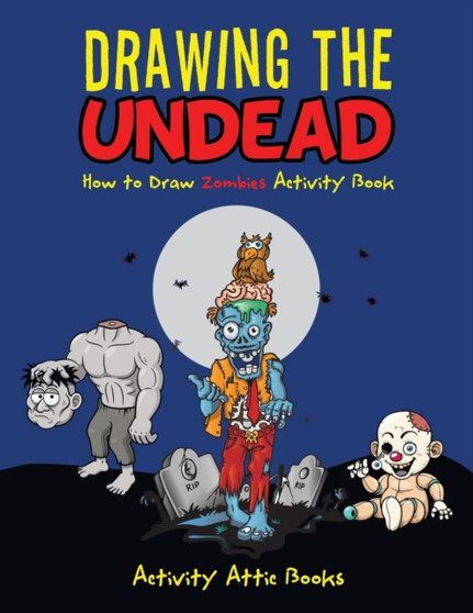 Drawing the Undead : How to Draw Zombies Activity Book