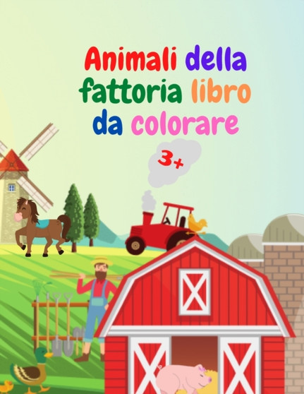 Animali della fattoria libro da colorare : Incredibile libro da colorare con animali della fattoria Animali della fattoria acuta libro da colorare per i bambini di eta 3+ Idea regalo per bambini in et