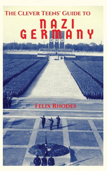 The Clever Teens' Guide to Nazi Germany : 4