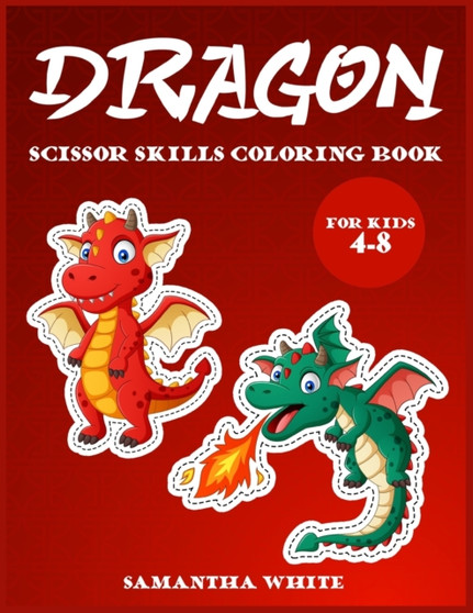 Dragons scissors skills coloring book for kids 4-8 : An Activity Book for all childrens with cute Dragons