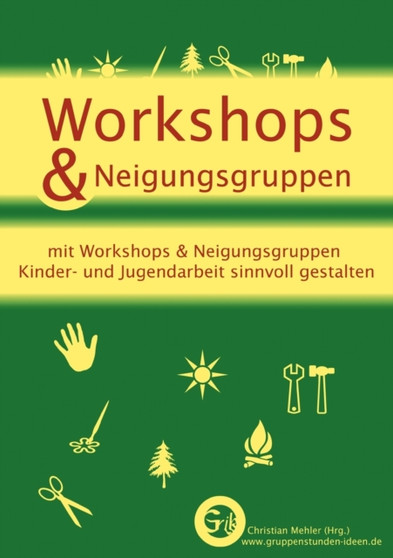 Workshops & Neigungsgruppen : mit Workshops & Neigungsgruppen Kinder- und Jugendarbeit sinnvoll gestalten