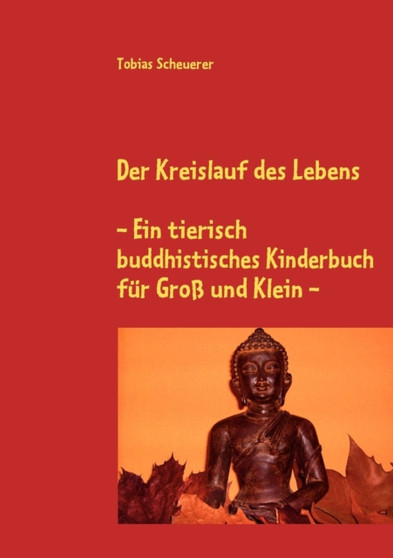 Der Kreislauf des Lebens - Ein tierisch buddhistisches Kinderbuch fur Gross und Klein