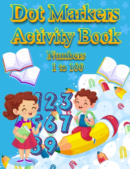 Dot Markers Activity Book Numbers 1 to 100 : NUMBERS: BIG DOTS Do A Dot Page a day Dot Coloring Books For Toddlers Paint Daubers Marker Art Creative Kids Activity Book