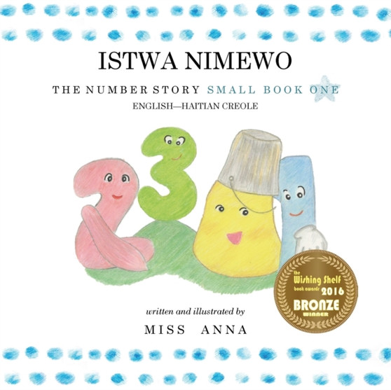 The Number Story 1 ISTWA NIMEWO : Small Book One English-Haitian Creole The Number Story 1 ISTWA NIMEWO : Small Book One English-Haitian Creole