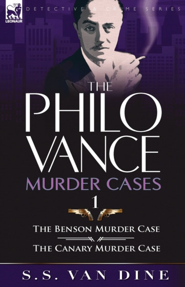 The Philo Vance Murder Cases : 1-The Benson Murder Case & the 'Canary' Murder Case