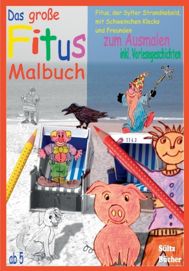 Das grosse Fitus-Malbuch - Fitus, der Sylter Strandkobold, mit Schweinchen Klecks und Freunden : inkl. Geschichten zum Vorlesen