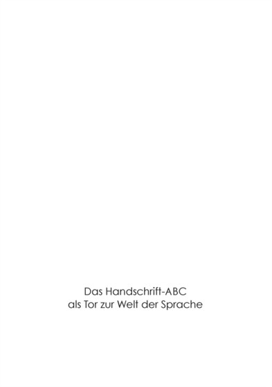 Das Handschrift-Abc : als Tor zur Welt der Sprache!