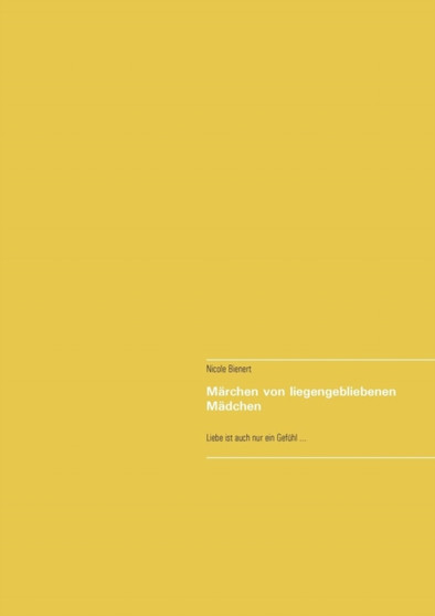 Marchen von liegengebliebenen Madchen : Liebe ist auch nur ein Gefuhl ...