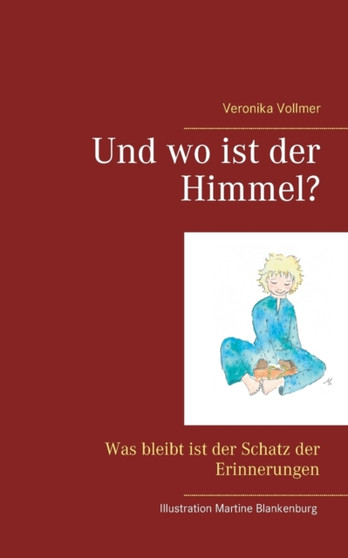 Und wo ist der Himmel? : Was bleibt ist der Schatz der Erinnerungen