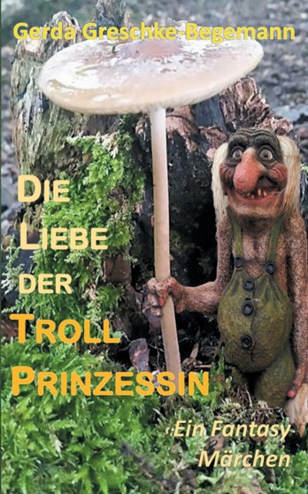 Die Liebe der Trollprinzessin : Ein Fantasy-Marchen