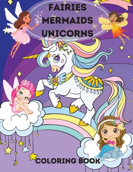 Fairies, Mermaids, Unicorns Coloring Book : Fairies, Mermaids, Unicorns Coloring Book for Kids Ages 4-8 .A Magical Coloring Book For Kids boys and girls