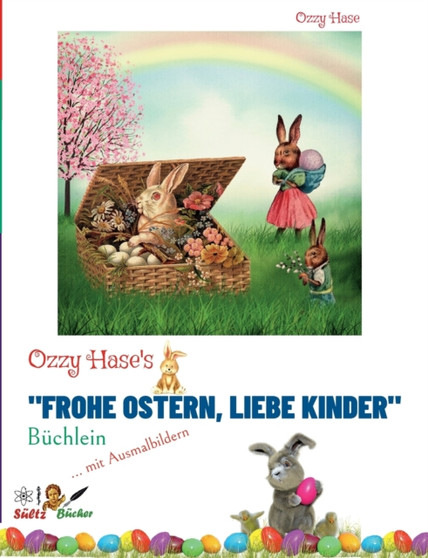 Ozzy Hase's "Frohe Ostern, liebe Kinder" - Buchlein : Kindergeschichten zum Vorlesen und Selbstlesen - mit Ausmalbildern