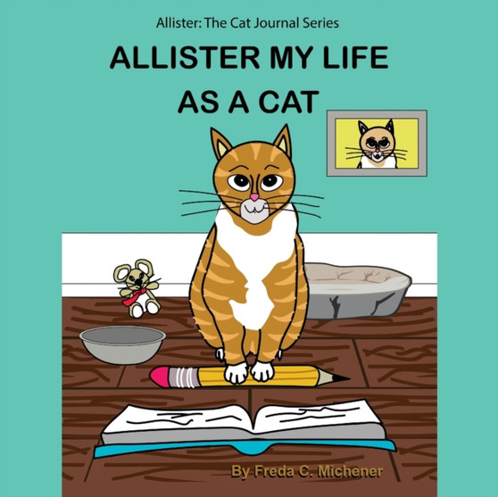 Allister My Life as a Cat : Allister: The Cat Journal Series