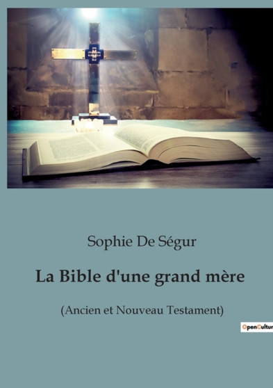 La Bible d'une grand mere : (Ancien et Nouveau Testament)