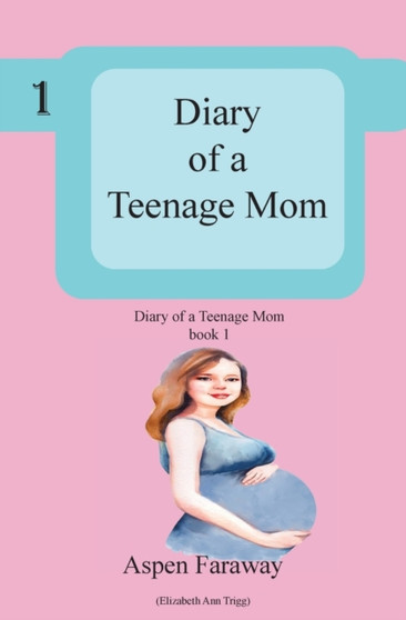 Diary of A Teenage Mom : 1