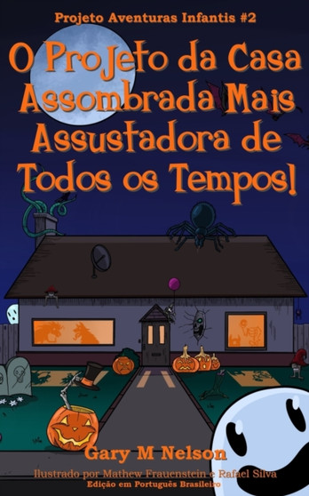 O Projeto da Casa Assombrada Mais Assustadora de Todos os Tempos! : Edicao em Portugues Brasileiro : 2