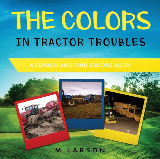 The Colors in Tractor Troubles : A Search and Find Colors Book : 3