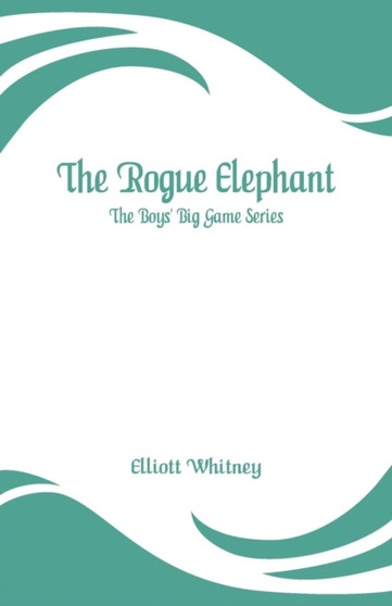 The Rogue Elephant : The Boys' Big Game Series
