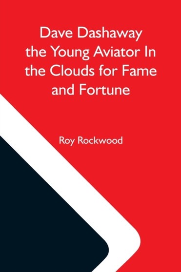 Dave Dashaway The Young Aviator In The Clouds For Fame And Fortune