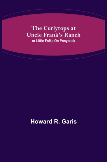 The Curlytops at Uncle Frank's Ranch; or Little Folks on Ponyback