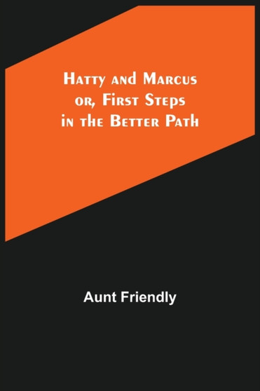 Hatty and Marcus; or, First Steps in the Better Path