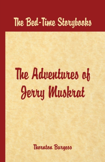 Bed Time Stories - : The Adventures of Jerry Muskrat