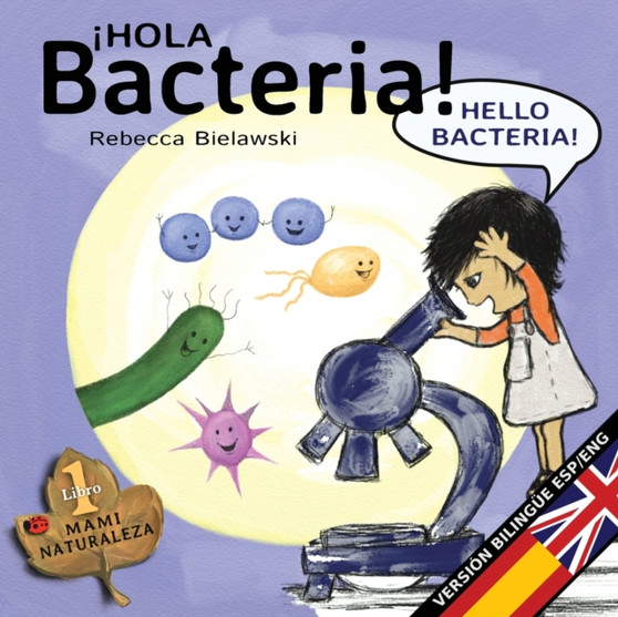 Hola bacteria - Hello Bacteria : Version bilingue Espanol/Ingles : 1