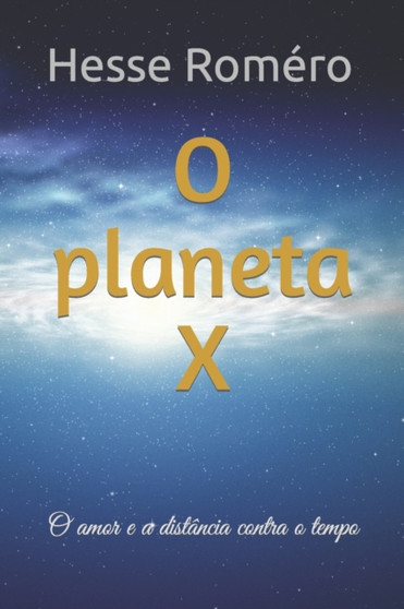O planeta X : O amor e a distancia contra o tempo