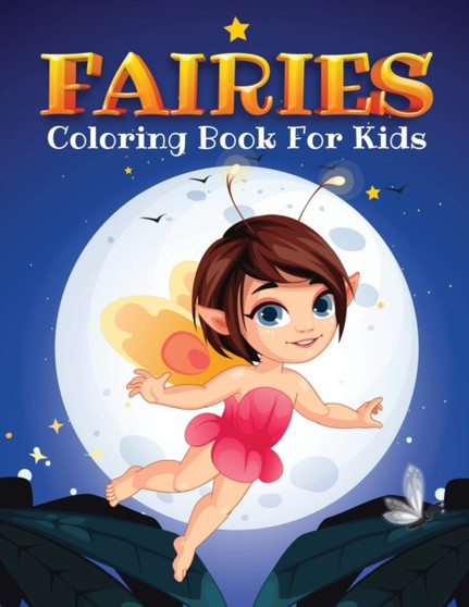Fairies Coloring Book for Kids : Kids Coloring Book Filled with Fairy Designs, Cute Gift for Boys and Girls Ages 4-8