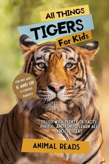 All Things Tigers For Kids : Filled With Plenty of Facts, Photos, and Fun to Learn all About Tigers