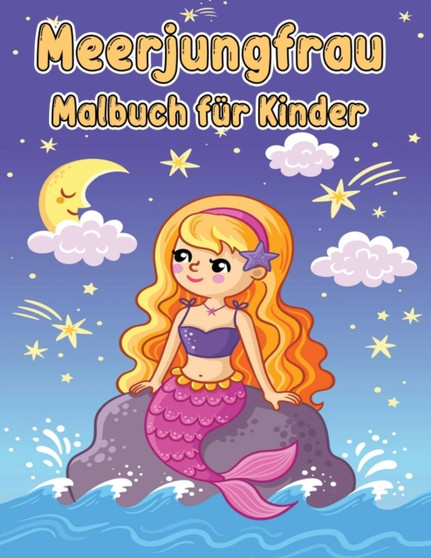 Meerjungfrau Malbuch fur Kinder : Malbuch mit niedlichen Meerjungfrauen und all ihren Meerestier-Freunden/ Meerjungfrauen-Malbuch fur Madchen/ Magische Unterwasserwelt der Meerjungfrauen zum Ausmalen
