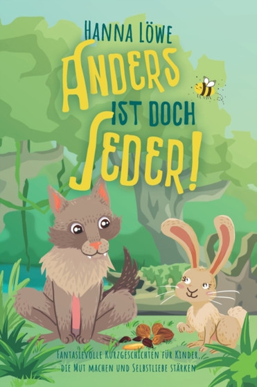Anders ist doch Jeder! : Fantasievolle Kurzgeschichten fur Kinder, die Mut und Selbstliebe starken.