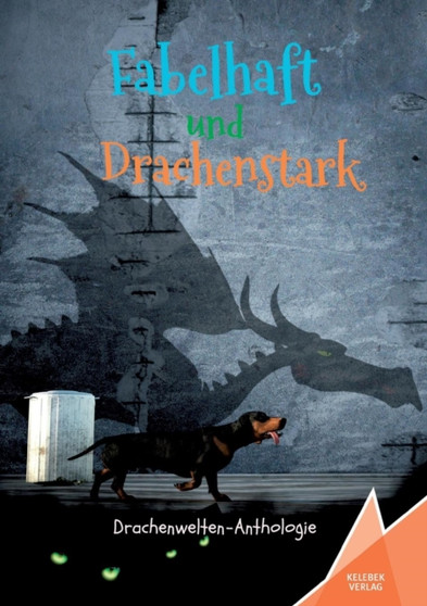 Fabelhaft und Drachenstark : Drachenwelten-Anthologie